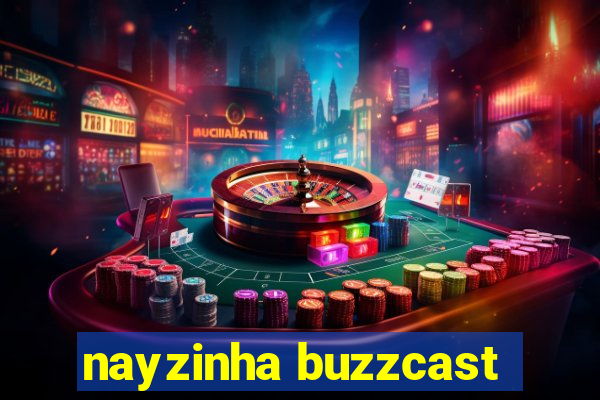 nayzinha buzzcast